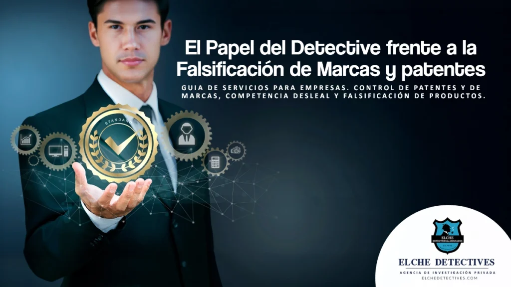 Detectives Privados para Empresas. Competencia Desleal y Falsificación de Marcas y patentes.