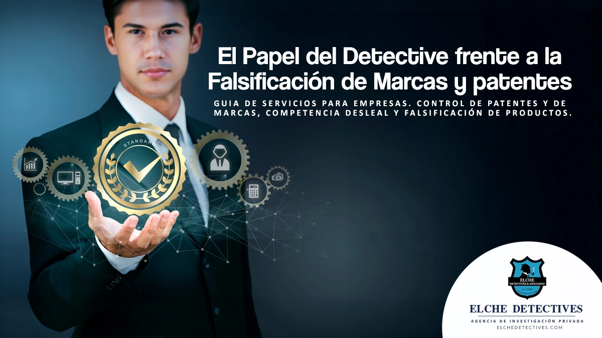 Detectives Privados para Empresas. Competencia Desleal y Falsificación de Marcas y patentes.